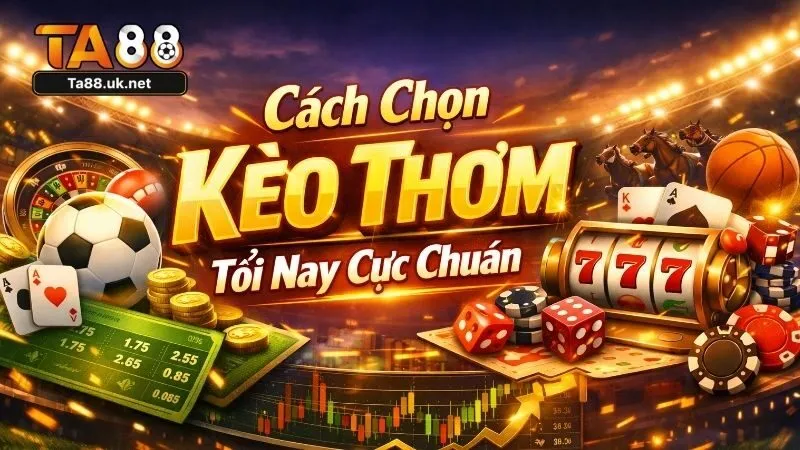 Tổng quan về khái niệm kèo thơm trong cá độ bóng đá