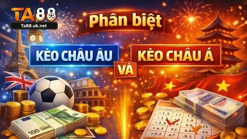 Phân biệt kèo châu Âu và kèo châu Á chi tiết nhất